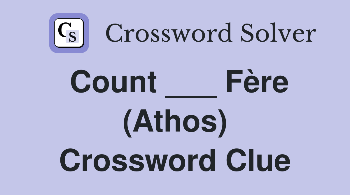 Count ___ Fère (Athos) Crossword Clue