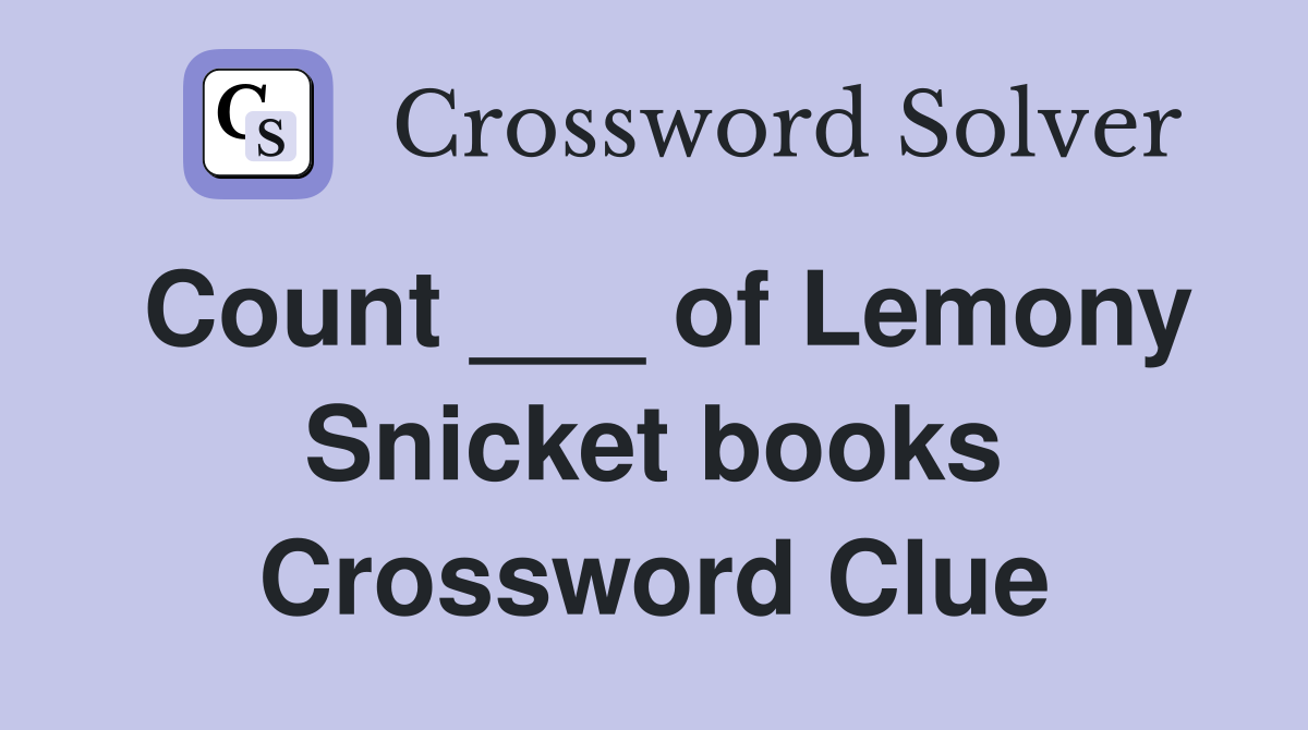 Count ___ of Lemony Snicket books Crossword Clue