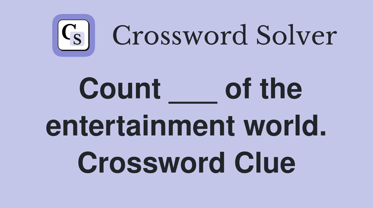 Count ___ of the entertainment world. Crossword Clue