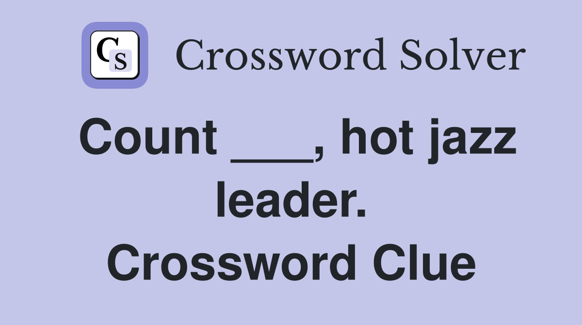 Count ___, hot jazz leader. Crossword Clue