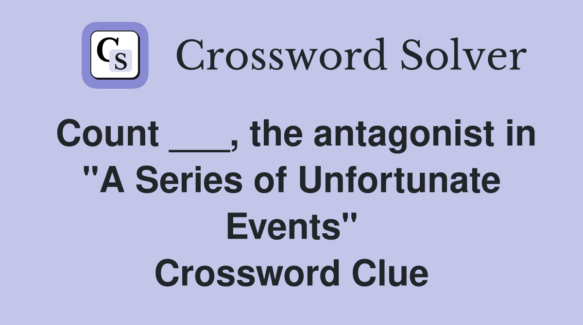 Count ___, the antagonist in "A Series of Unfortunate Events" Crossword Clue