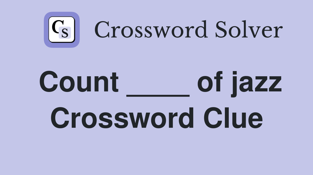 Count ____ of jazz Crossword Clue