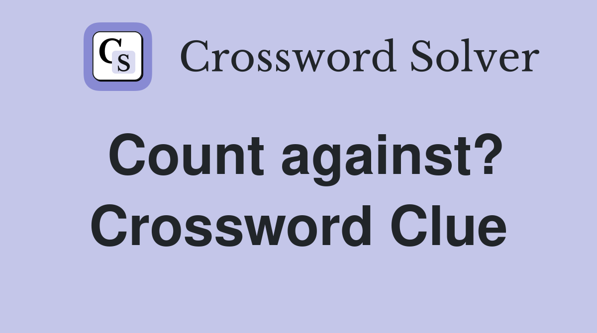 Count against? Crossword Clue