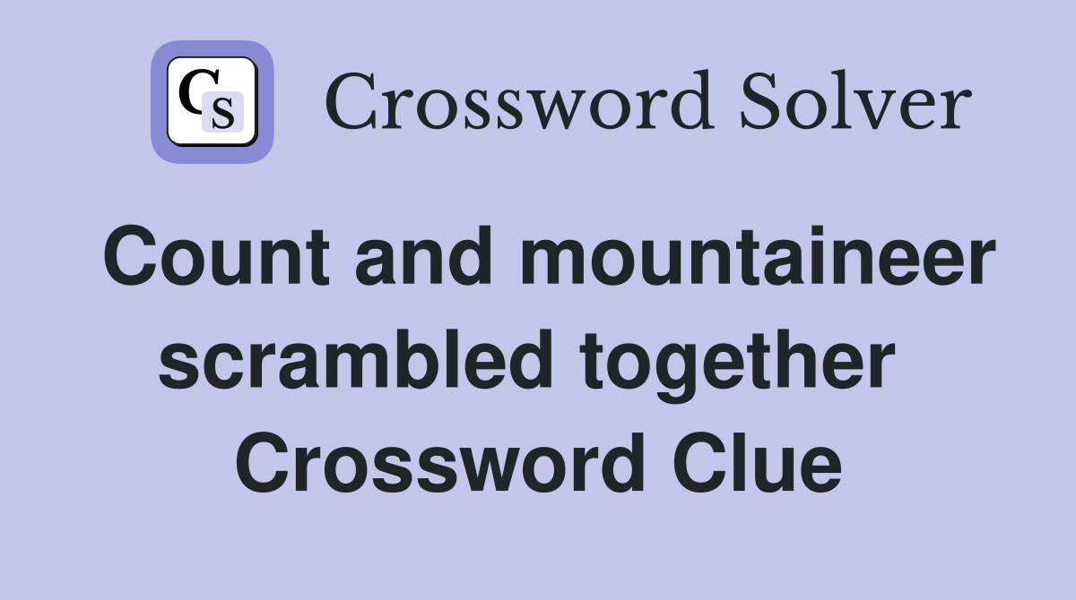 Count and mountaineer scrambled together  Crossword Clue