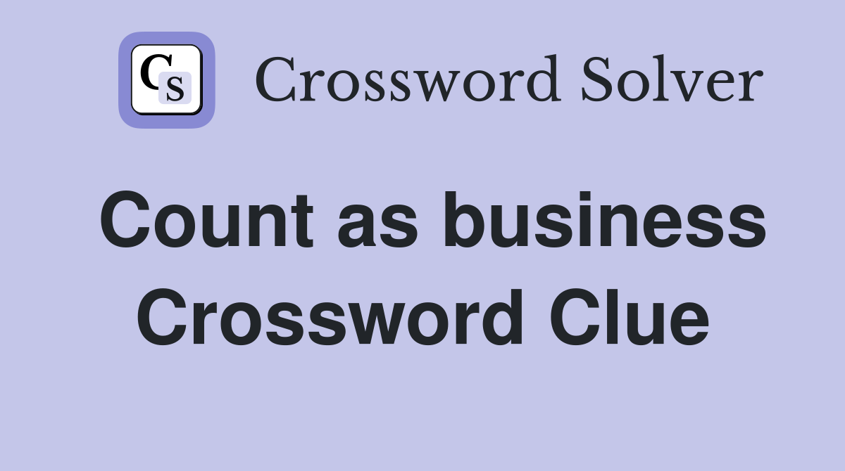 Count as business Crossword Clue