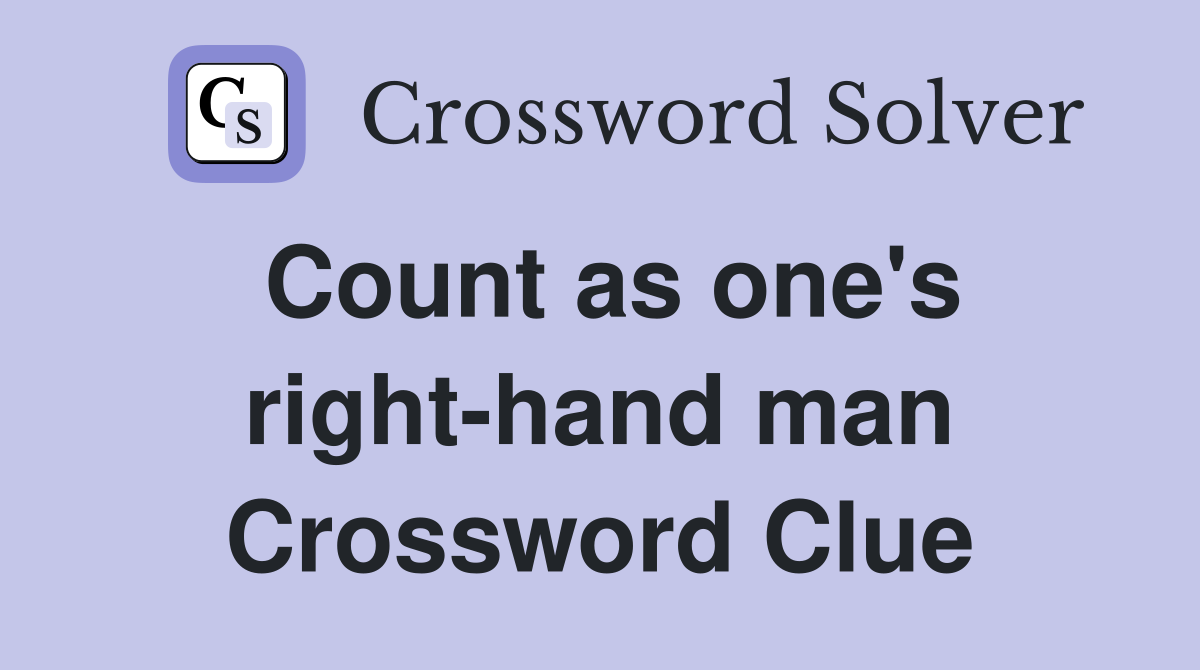 Count as one's right-hand man Crossword Clue