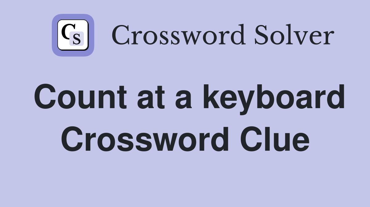 Count at a keyboard Crossword Clue