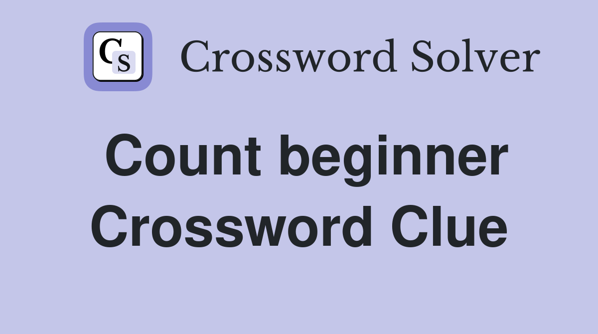 Count beginner Crossword Clue