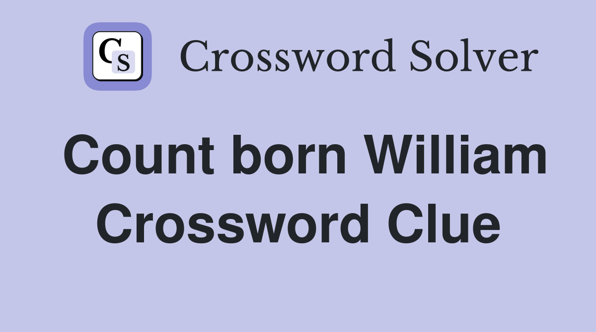 Count born William Crossword Clue