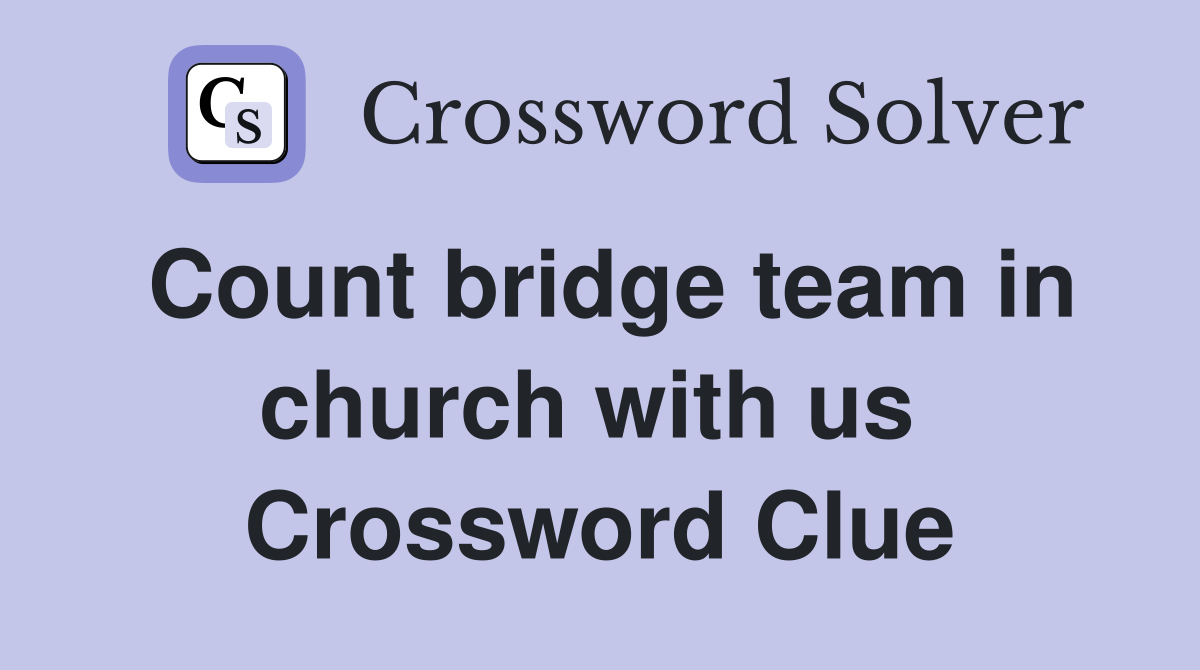 Count bridge team in church with us  Crossword Clue