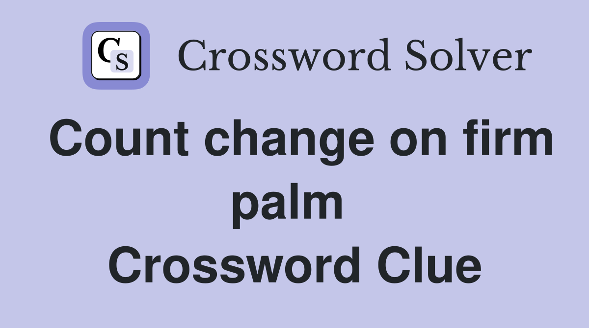 Count change on firm palm  Crossword Clue