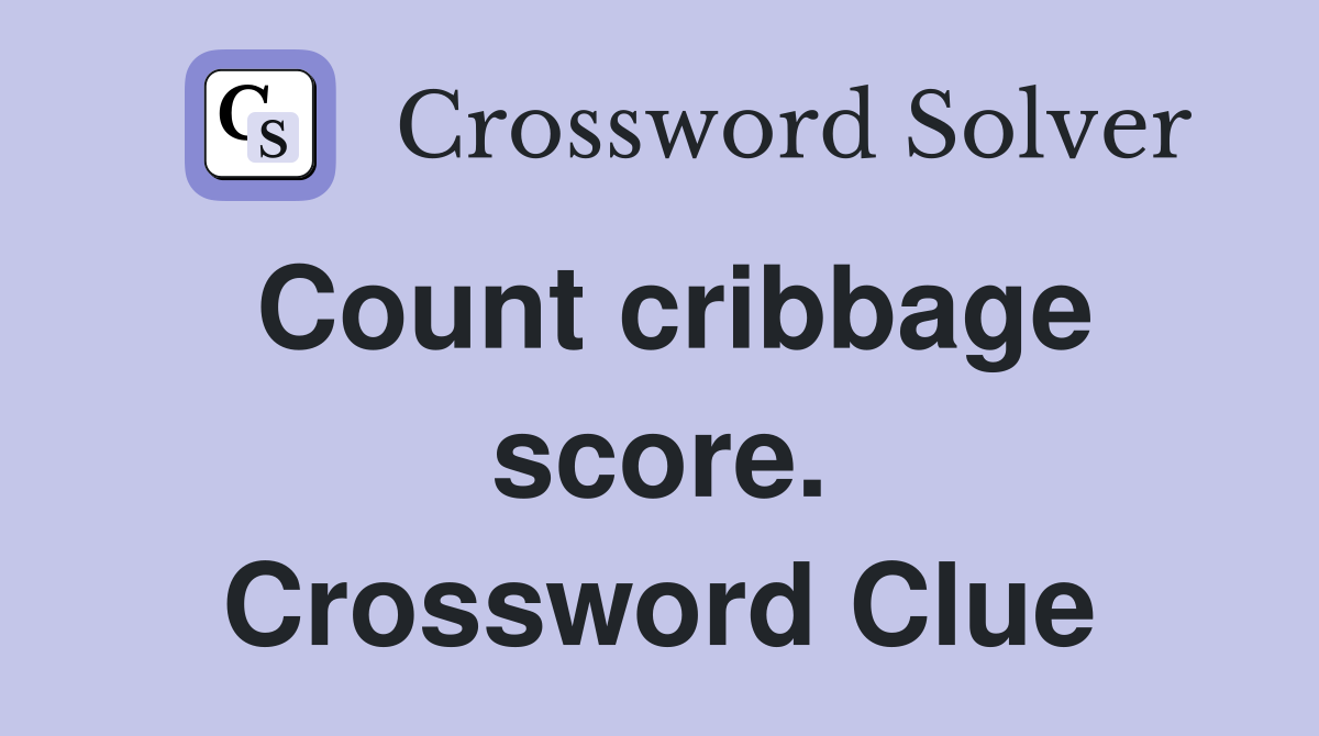 Count cribbage score. Crossword Clue