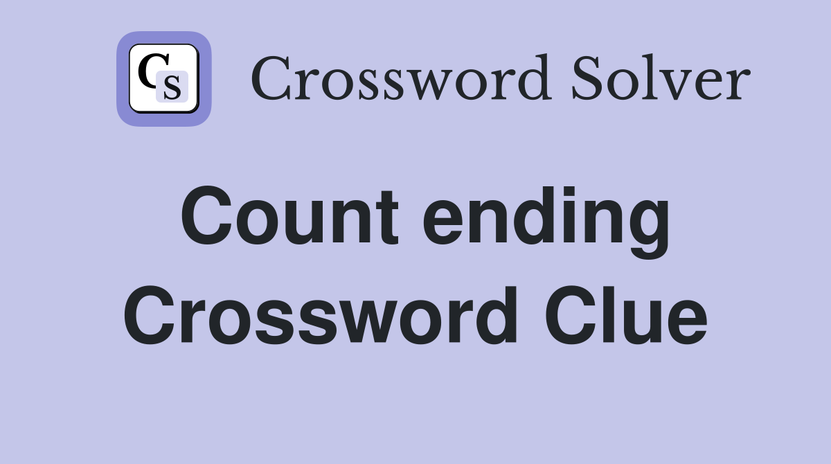 Count ending Crossword Clue