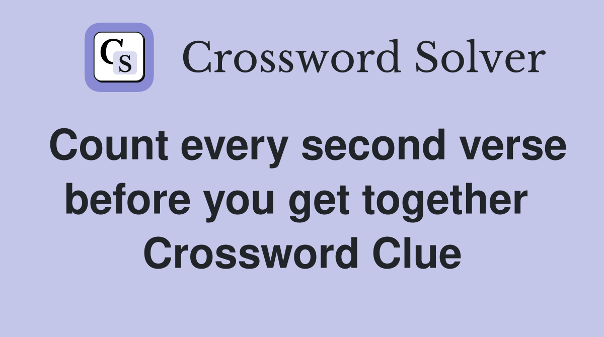 Count every second verse before you get together  Crossword Clue
