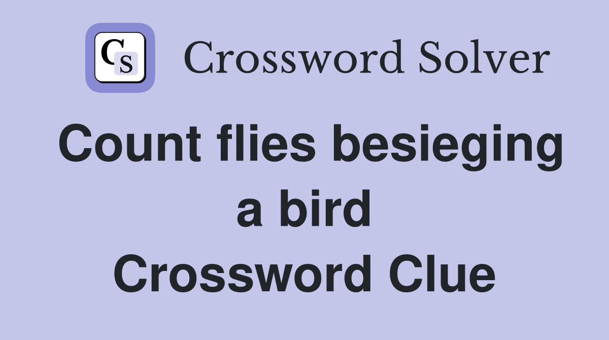 Count flies besieging a bird Crossword Clue