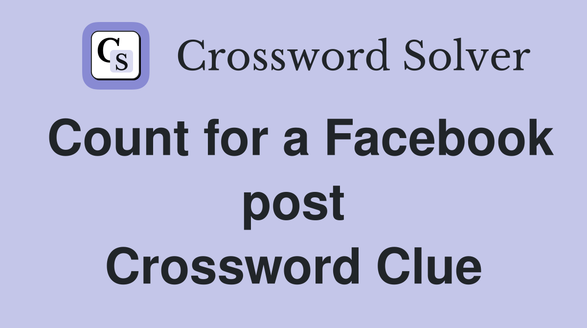 Count for a Facebook post Crossword Clue