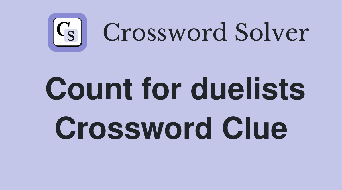 Count for duelists Crossword Clue