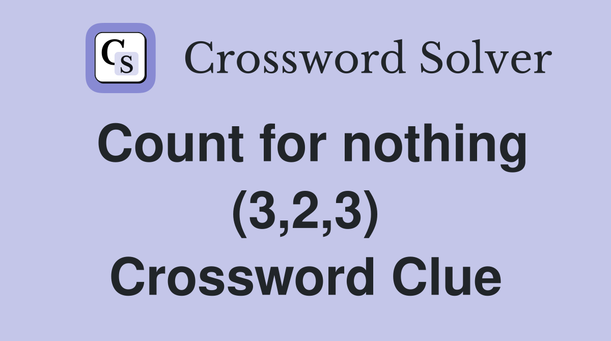 Count for nothing (3,2,3) Crossword Clue