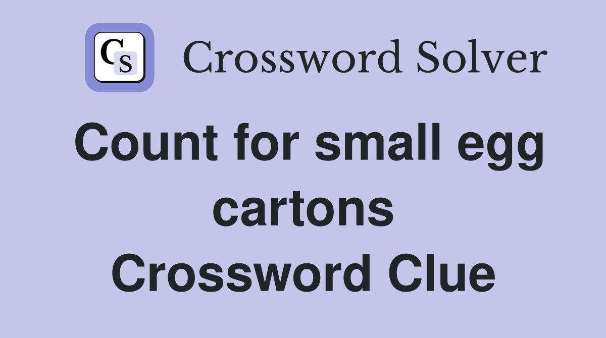 Count for small egg cartons Crossword Clue