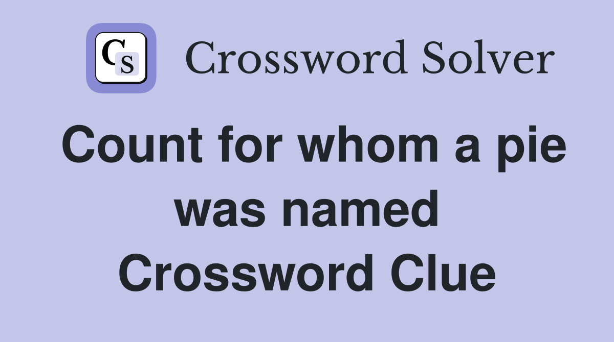 Count for whom a pie was named Crossword Clue
