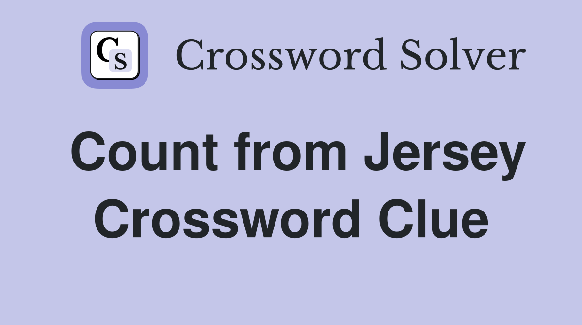 Count from Jersey Crossword Clue