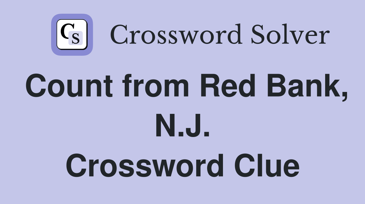 Count from Red Bank, N.J. Crossword Clue