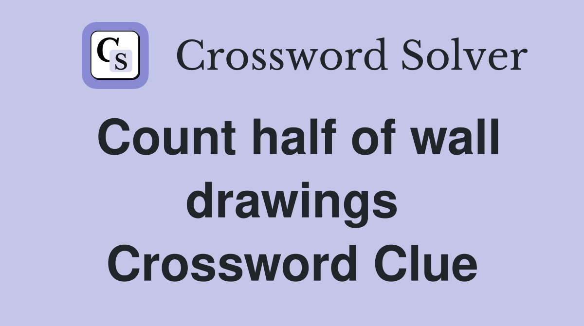 Count half of wall drawings Crossword Clue