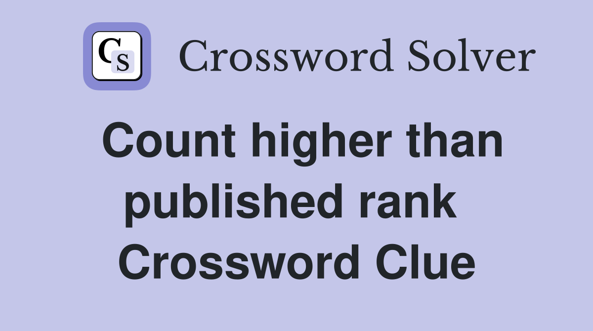 Count higher than published rank  Crossword Clue