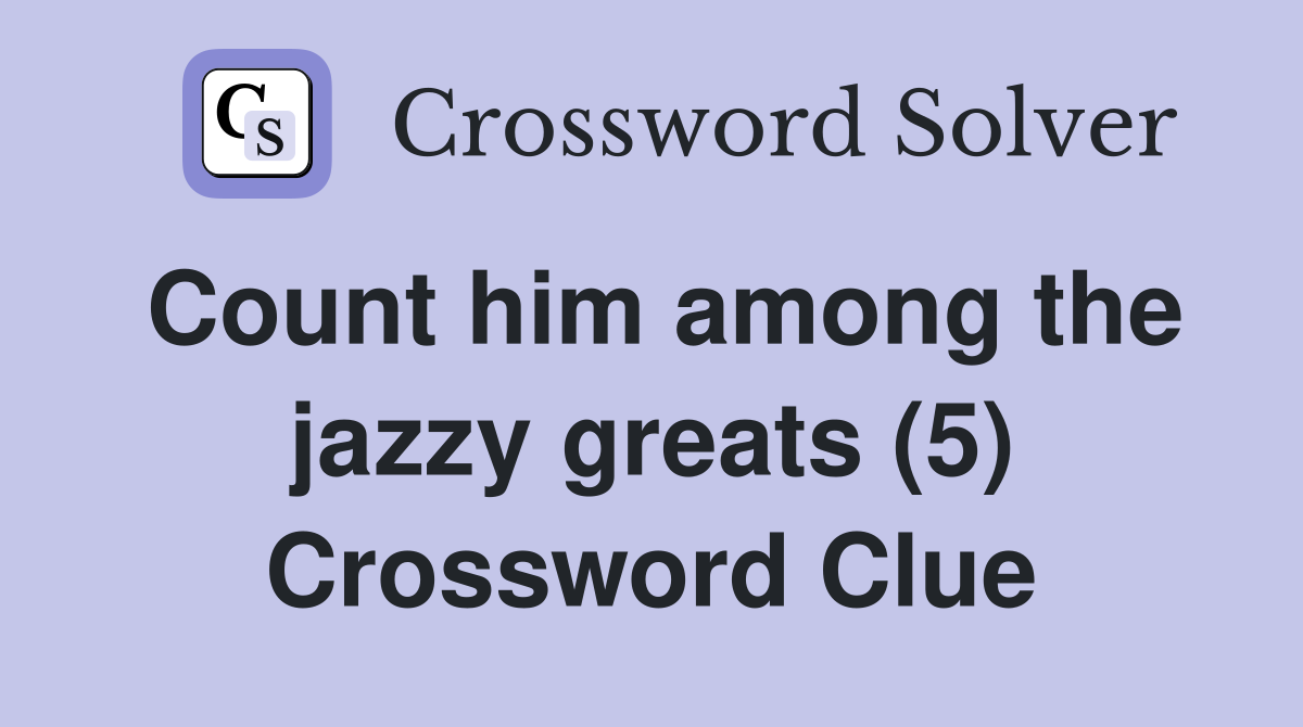 Count him among the jazzy greats (5) Crossword Clue
