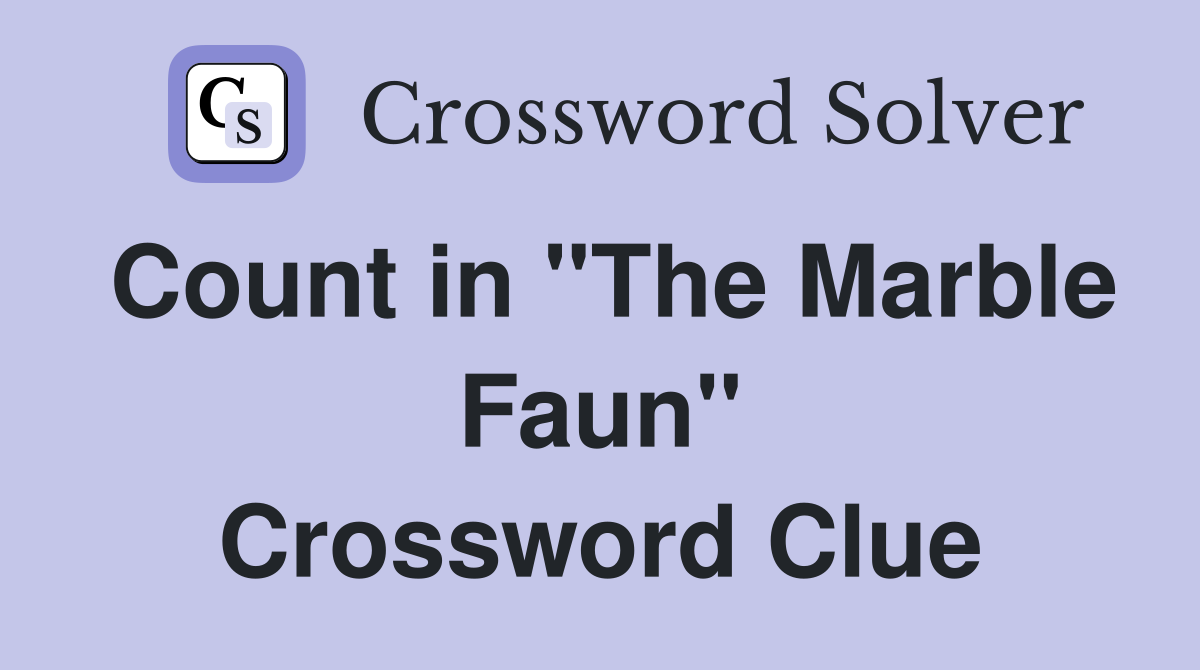 Count in "The Marble Faun" Crossword Clue
