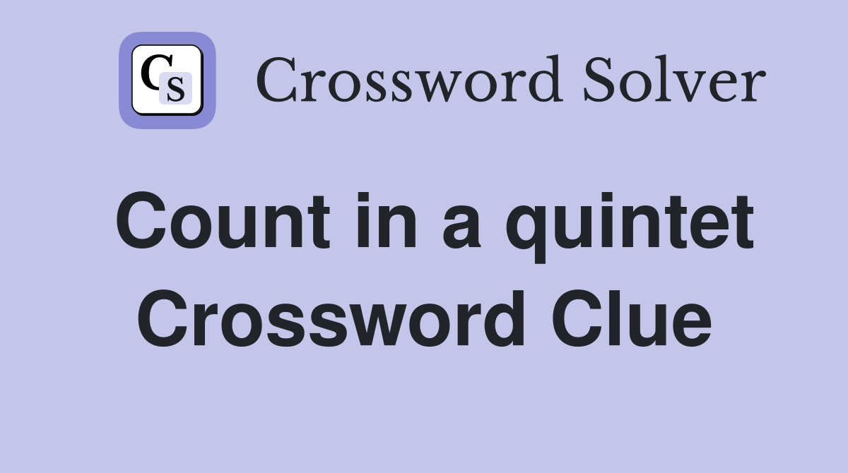 Count in a quintet Crossword Clue