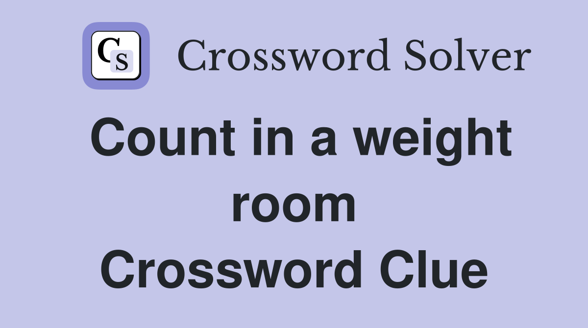 Count in a weight room Crossword Clue