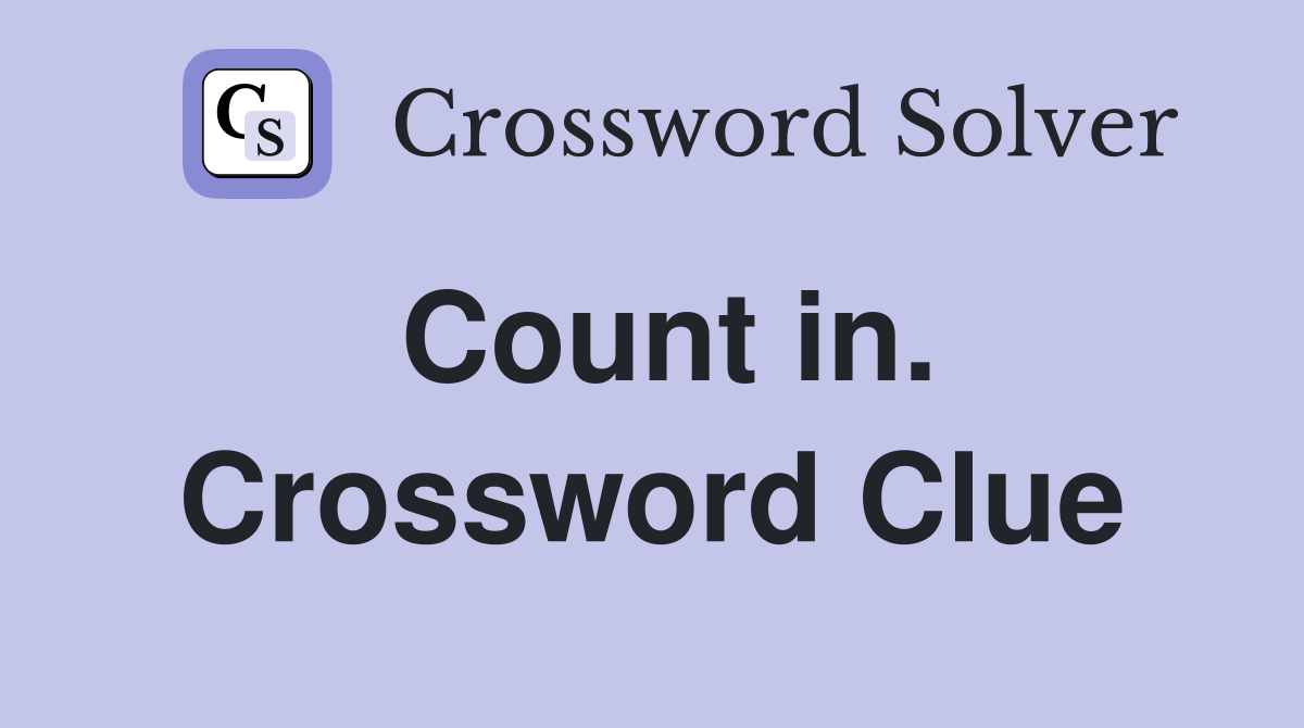 Count in. Crossword Clue