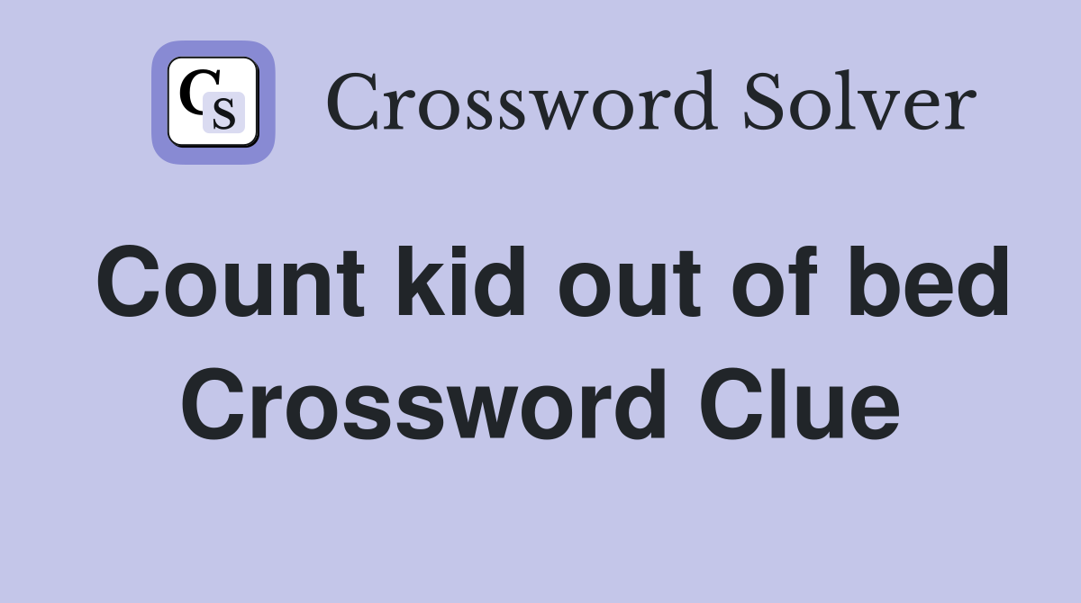 Count kid out of bed Crossword Clue
