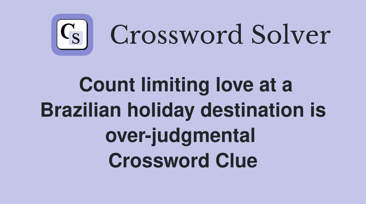 Count limiting love at a Brazilian holiday destination is over-judgmental  Crossword Clue