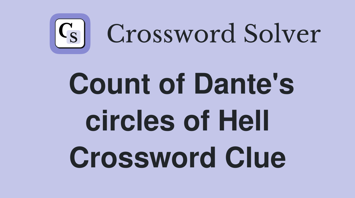 Count of Dante's circles of Hell Crossword Clue