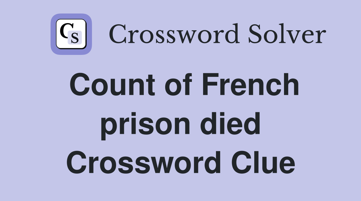 Count of French prison died Crossword Clue