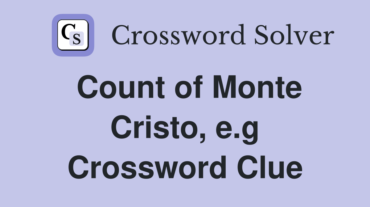 Count of Monte Cristo, e.g Crossword Clue
