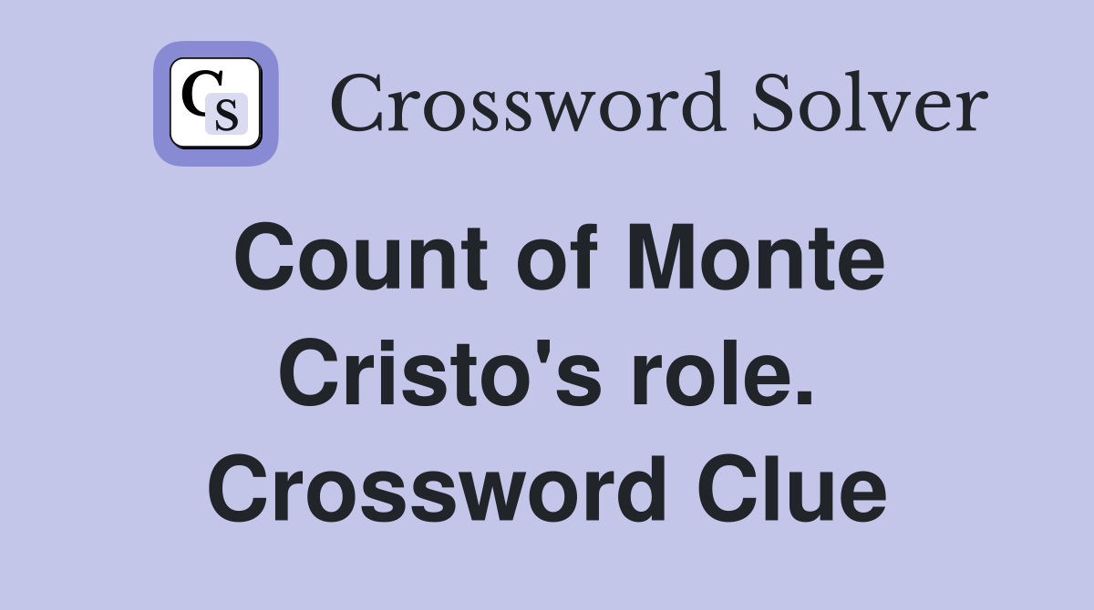 Count of Monte Cristo's role. Crossword Clue