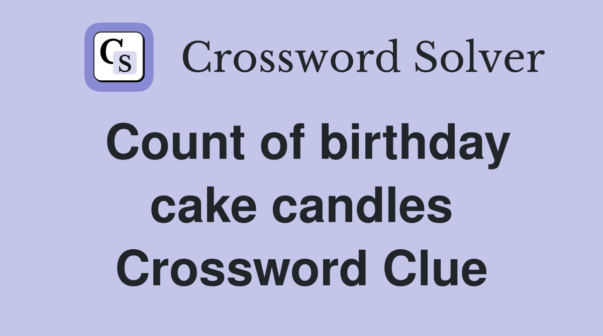 Count of birthday cake candles Crossword Clue