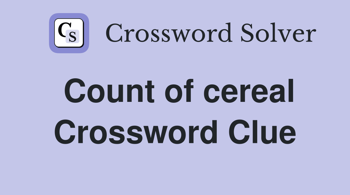 Count of cereal Crossword Clue
