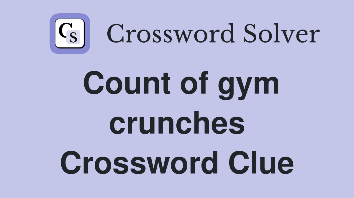 Count of gym crunches Crossword Clue