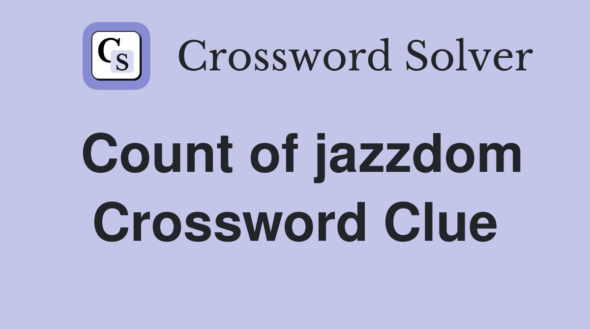 Count of jazzdom Crossword Clue
