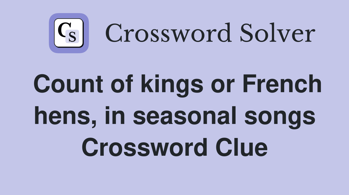 Count of kings or French hens, in seasonal songs Crossword Clue
