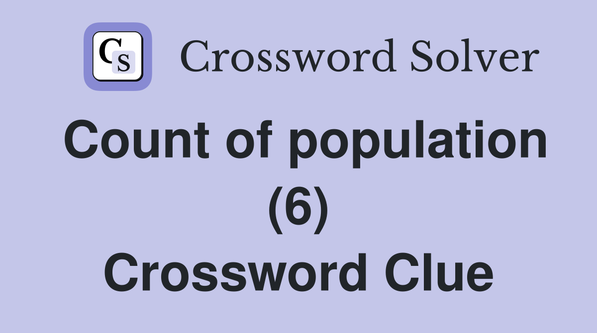Count of population (6) Crossword Clue