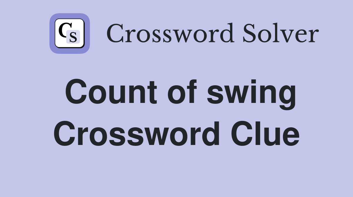 Count of swing Crossword Clue