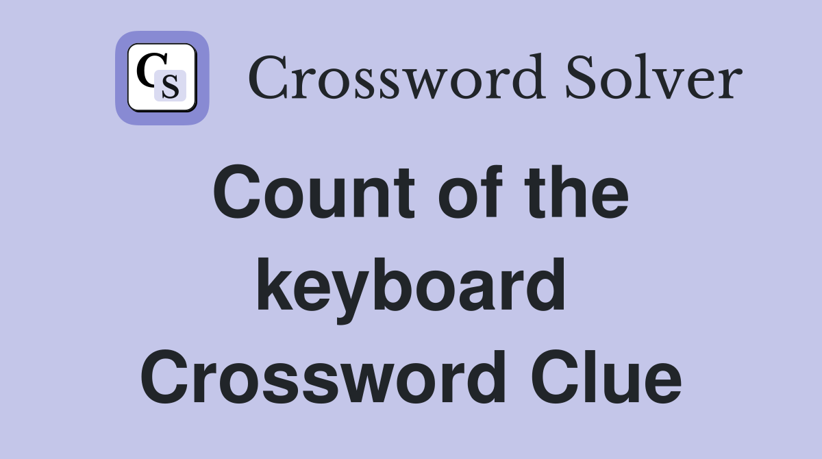 Count of the keyboard Crossword Clue