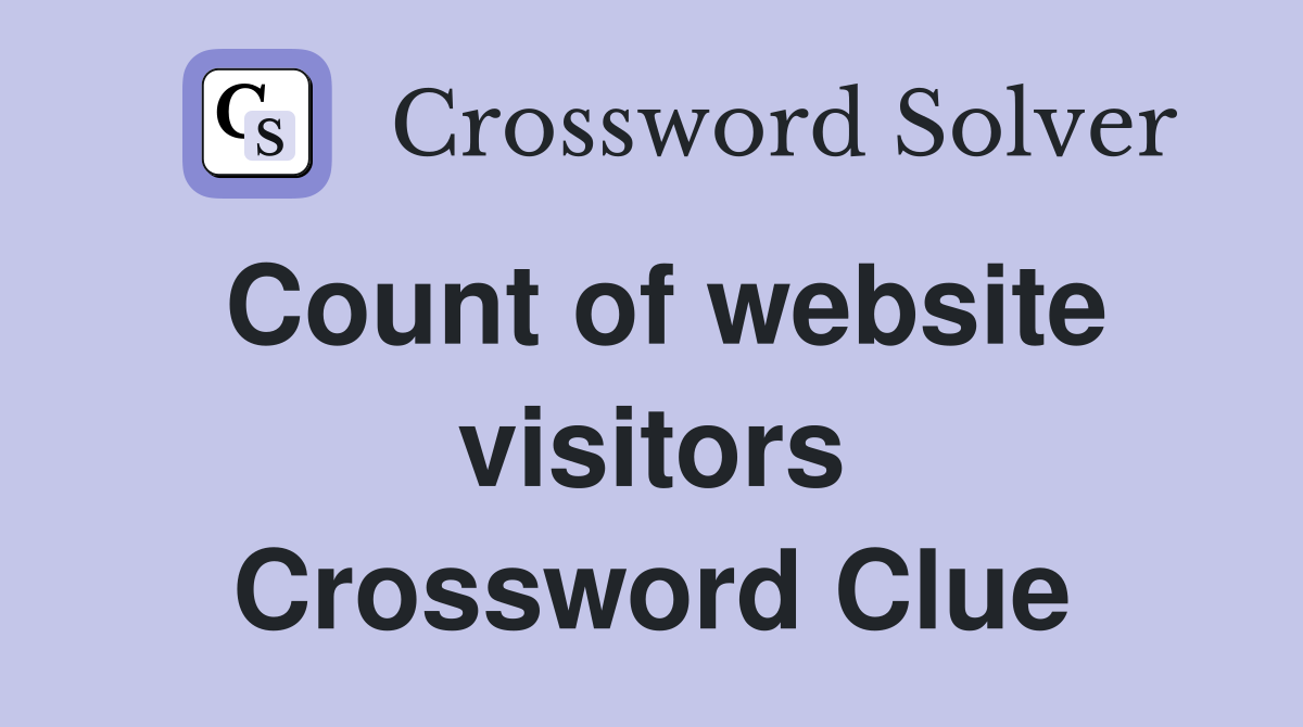 Count of website visitors Crossword Clue
