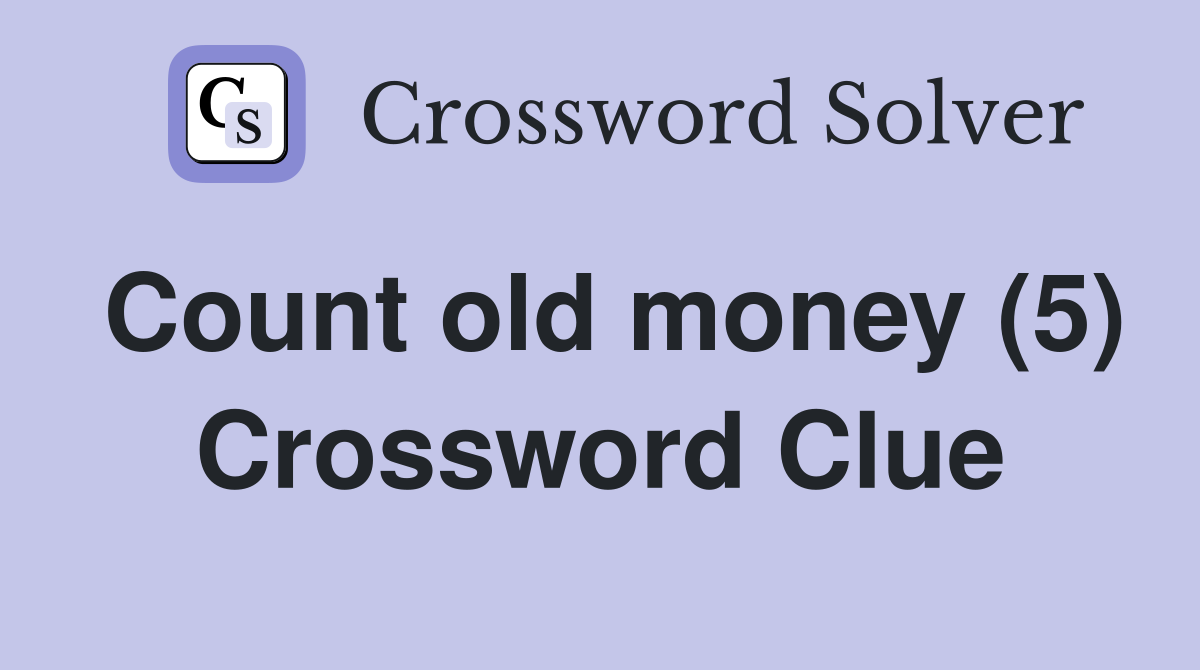 Count old money (5) Crossword Clue