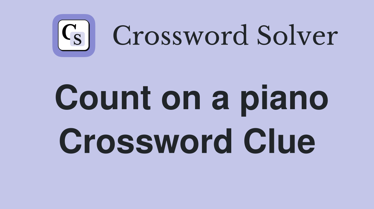 Count on a piano Crossword Clue